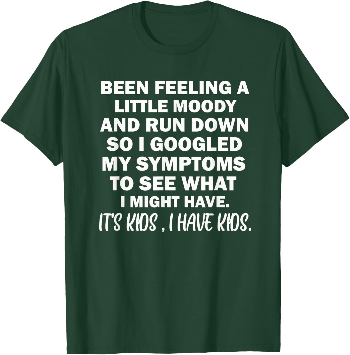 Been Feeling A Little Moody And Run Down T-Shirt - T-Shirt | Forest