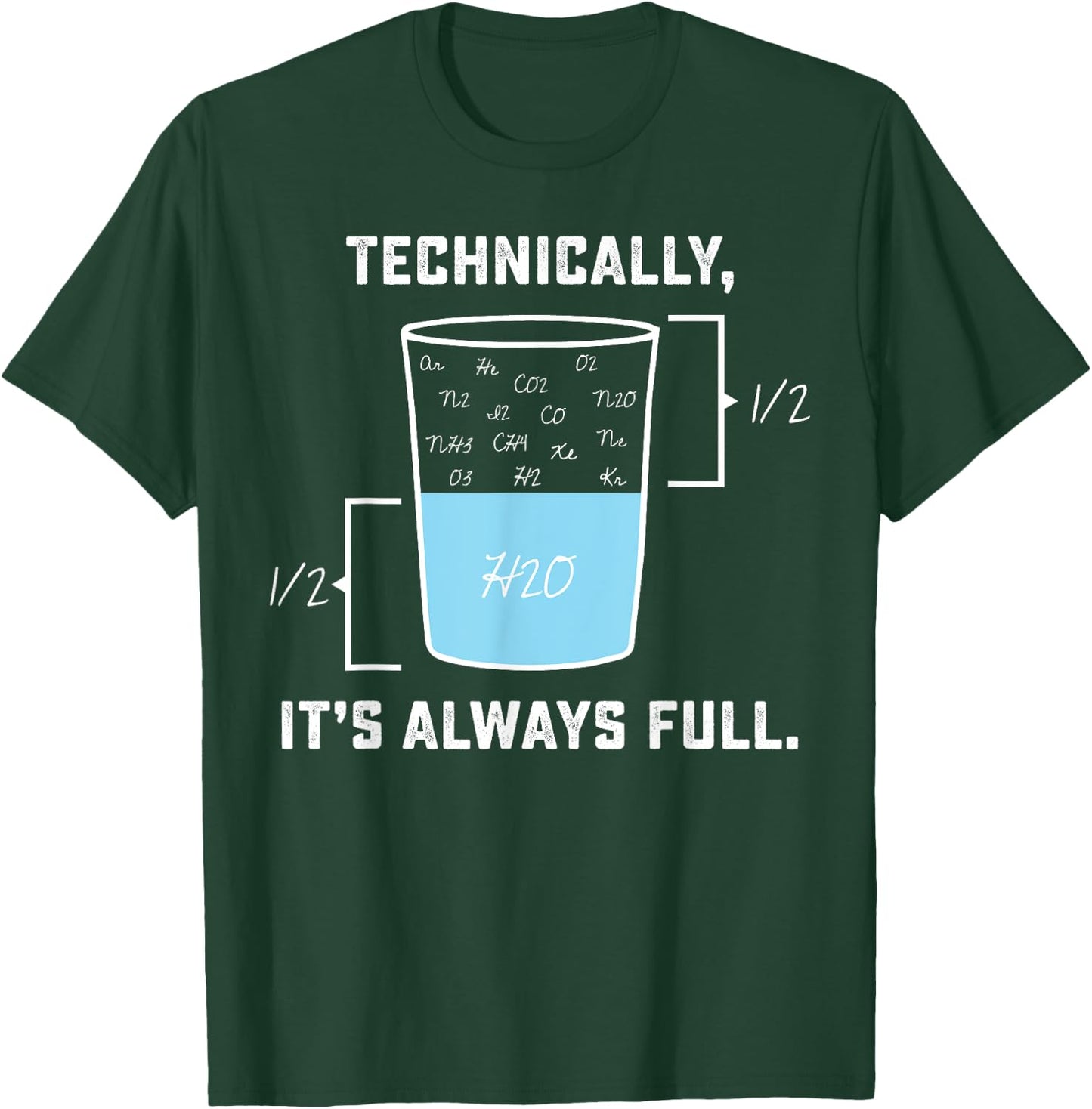 Technically it's always Full - The Glass Is Completely Full T-Shirt - T-Shirt | Forest