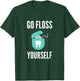 Go Floss Yourself Funny Dental Hygienist Gift Dental T-Shirt - T-Shirt | Forest
