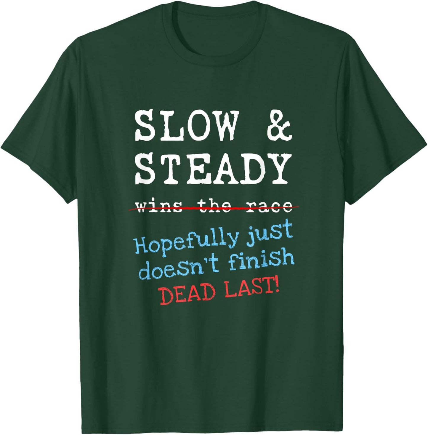 Slow and Steady Race Funny Road Running Runner Motivation T-Shirt - T-Shirt | Forest