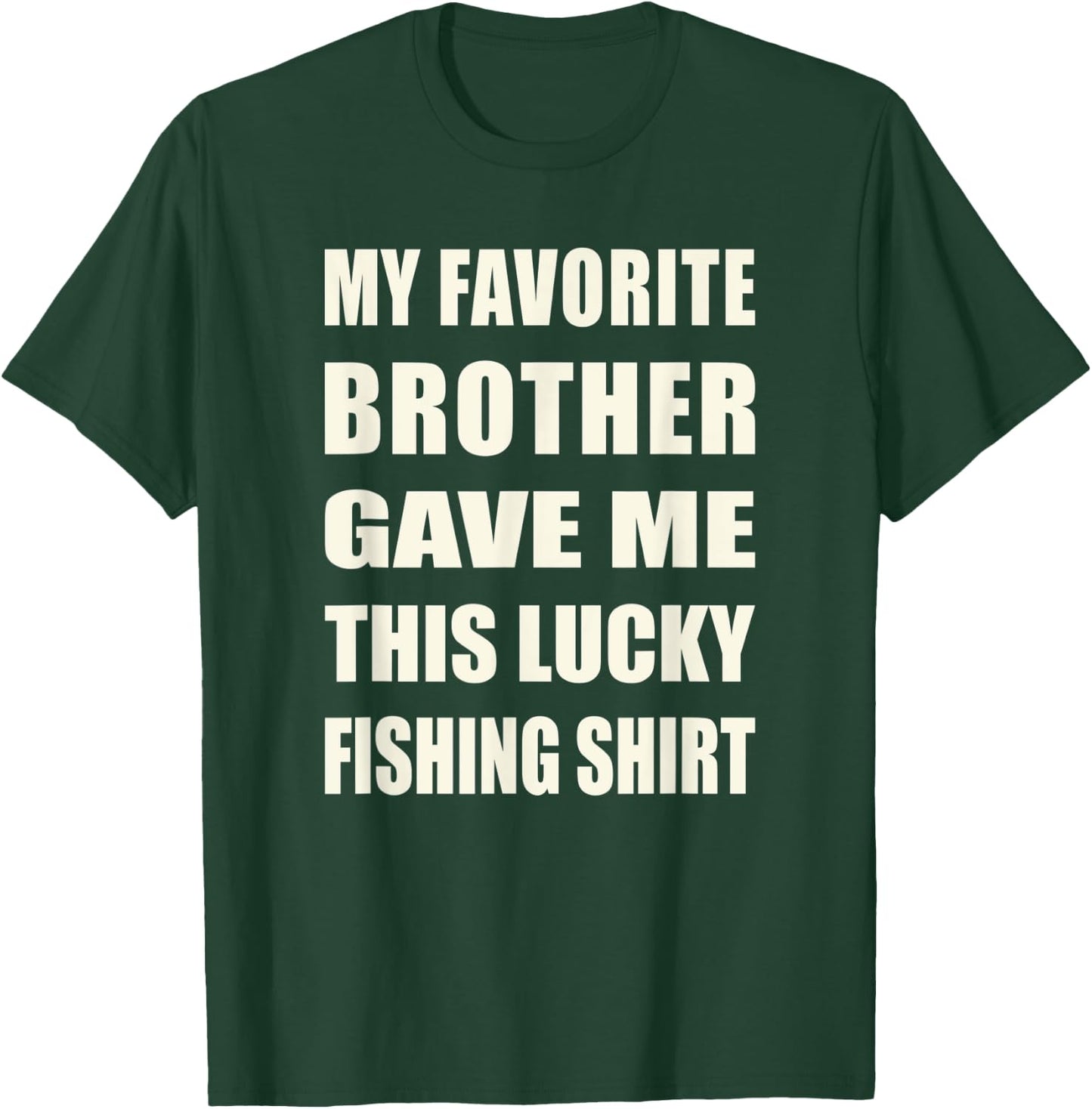 Funny My Favorite Brother Gave Me This Lucky Fishing T-Shirt - T-Shirt | Forest