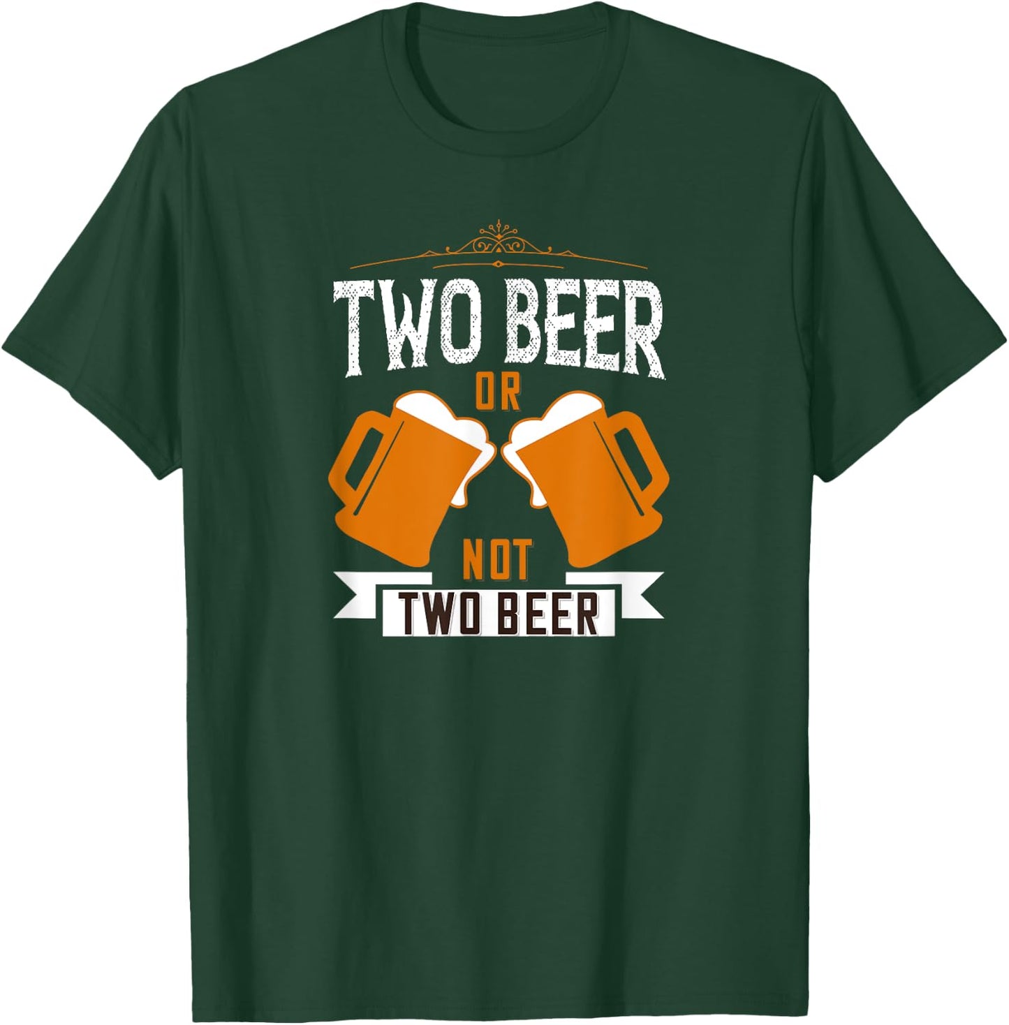 Two Beer Or Not Two Beer Funny Joke Idea T-Shirt - T-Shirt | Forest