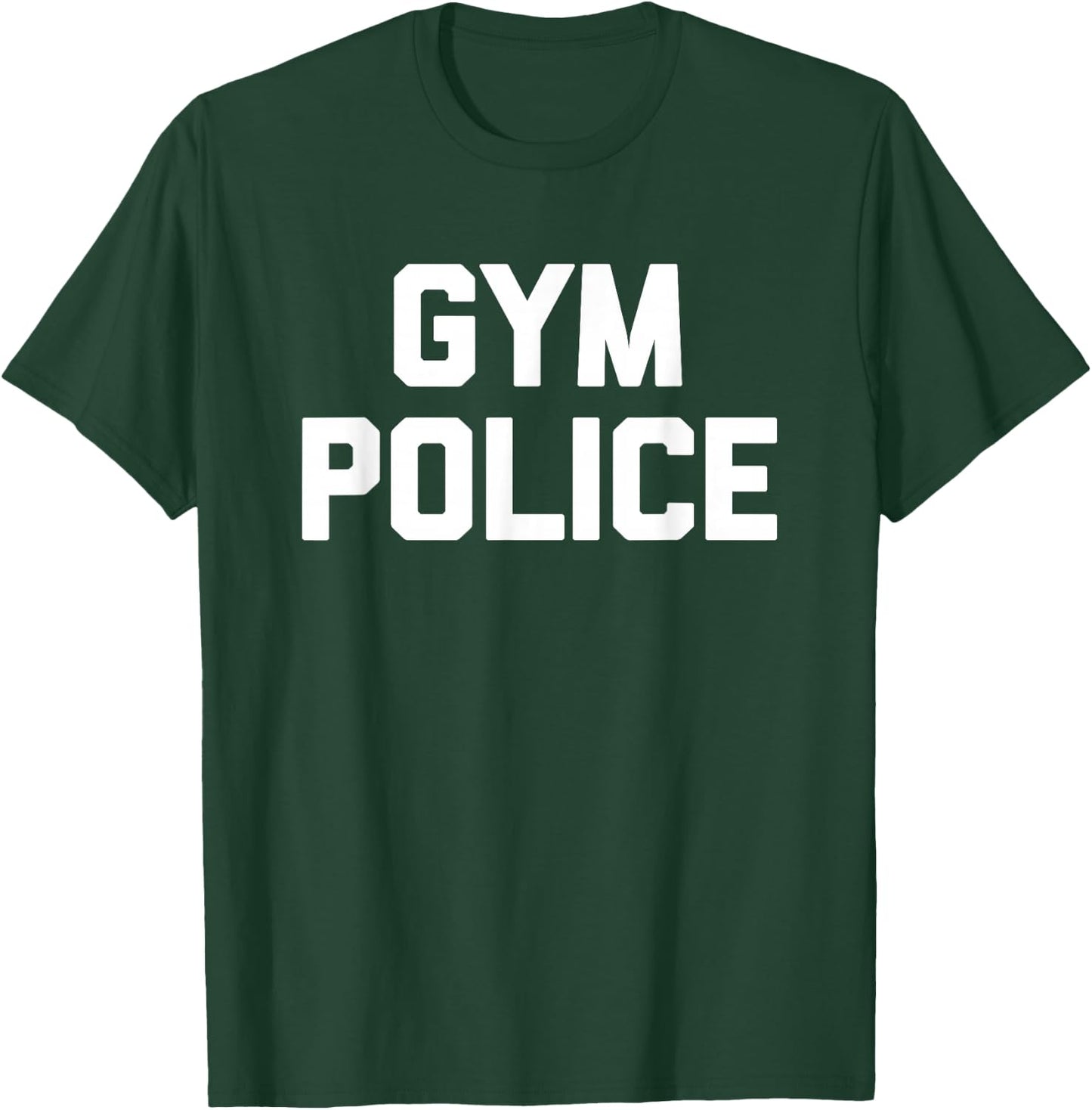 Gym Police - Funny Workout Fitness Running Weightlifting Gym T-Shirt - T-Shirt | Forest
