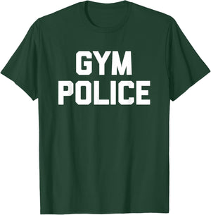 Gym Police - Funny Workout Fitness Running Weightlifting Gym T-Shirt - T-Shirt | Forest