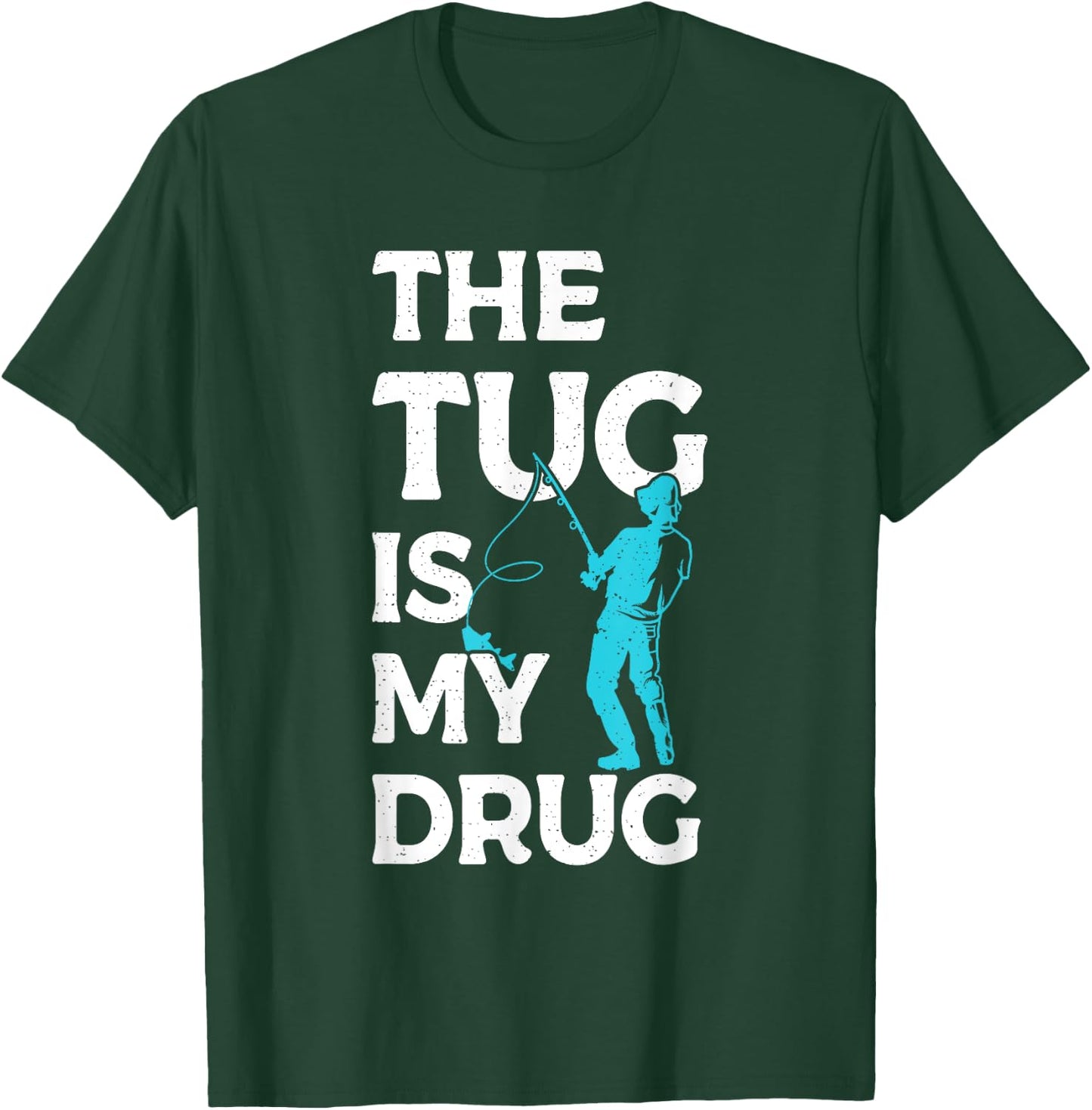 The Tug is my Drug Angling Hunting Fishing T-Shirt - T-Shirt | Forest