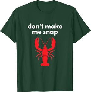 Don't Make Me Snap Crawfish Lobster Pun T-Shirt - T-Shirt | Forest
