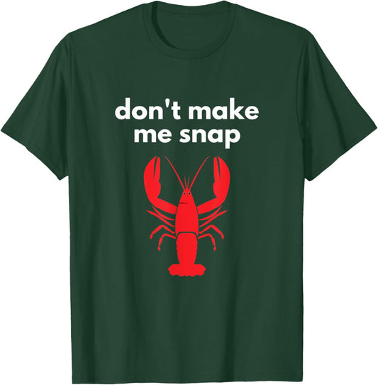 Don't Make Me Snap Crawfish Lobster Pun T-Shirt - T-Shirt | Forest