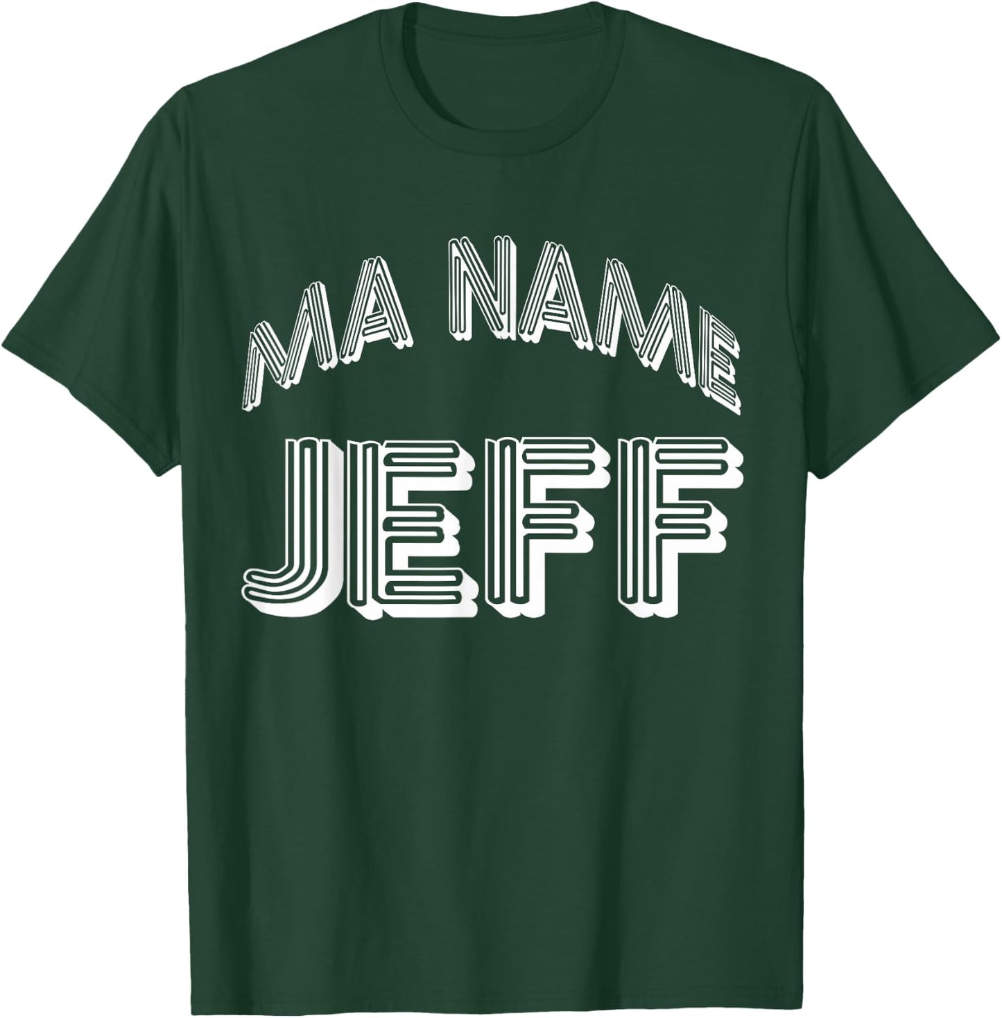 Ma Name Jeff- My Name Is Jeff - Funny t T-Shirt - T-Shirt | Forest