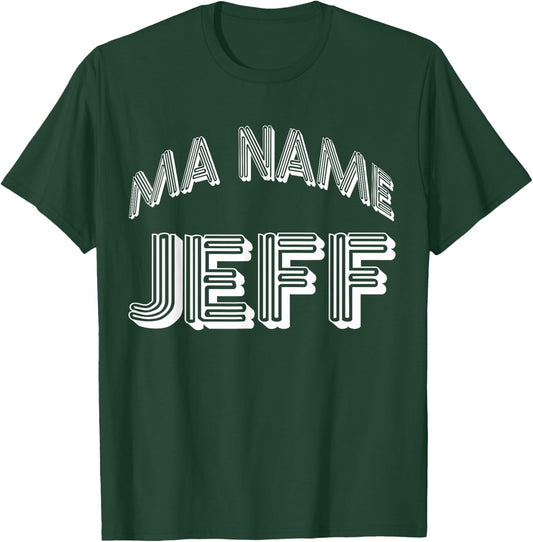 Ma Name Jeff- My Name Is Jeff - Funny t T-Shirt - T-Shirt | Forest