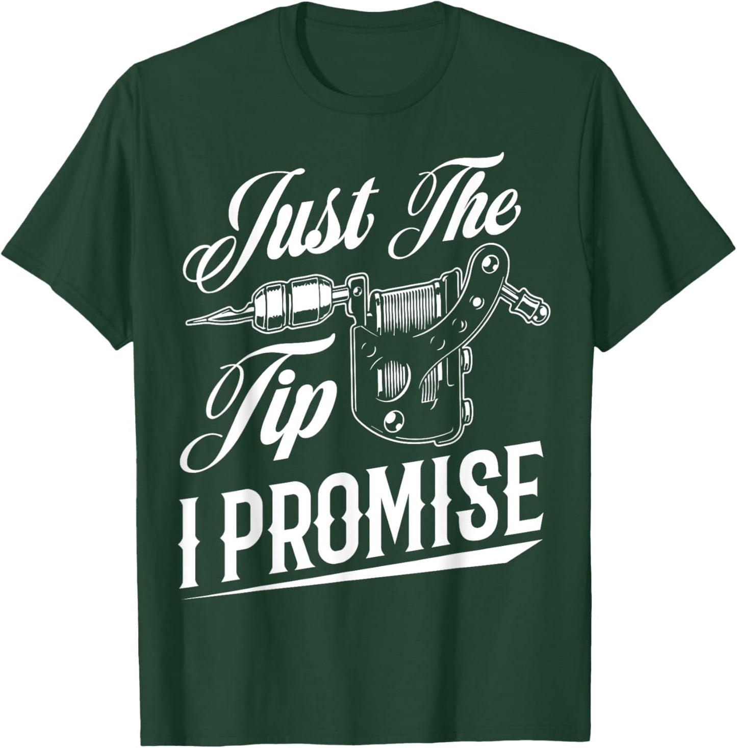 Just The Tip I Promise Funny Tattoo Artist Tattoo Lover T-Shirt - T-Shirt | Forest