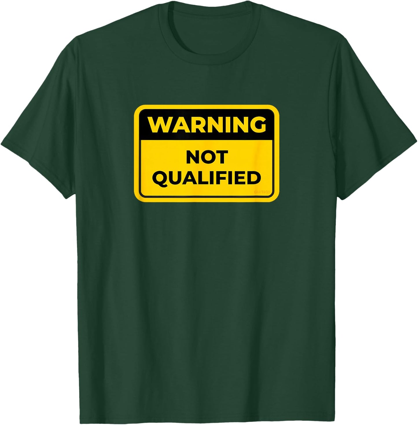 NOT QUALIFIED Funny Warning Sign Humor T-Shirt - T-Shirt | Forest