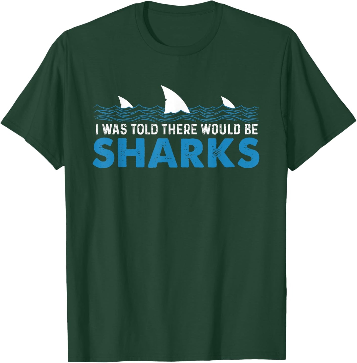 I Was Told There Would Be Sharks - Shark Lover Ocean T-Shirt - T-Shirt | Forest