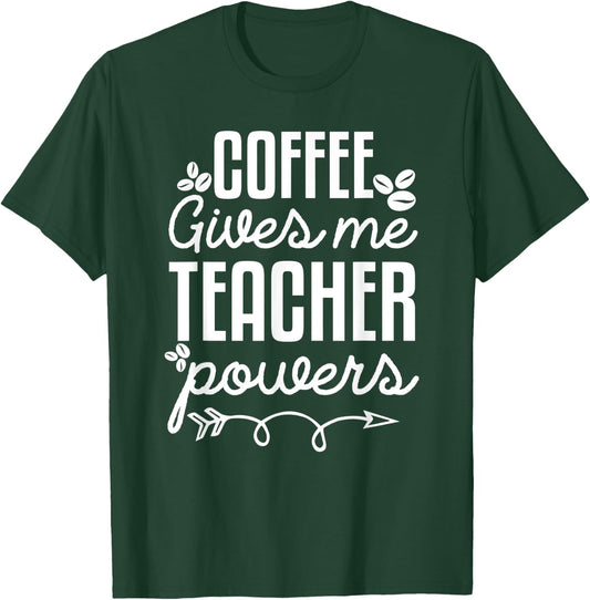 Coffee Gives Me Teacher Power Funny Teacher Coffee Love T-Shirt - T-Shirt | Forest