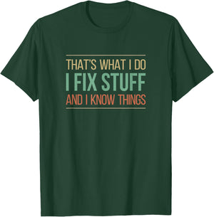 That's What I Do - I Fix Stuff And I Know Things T-Shirt - T-Shirt | Forest