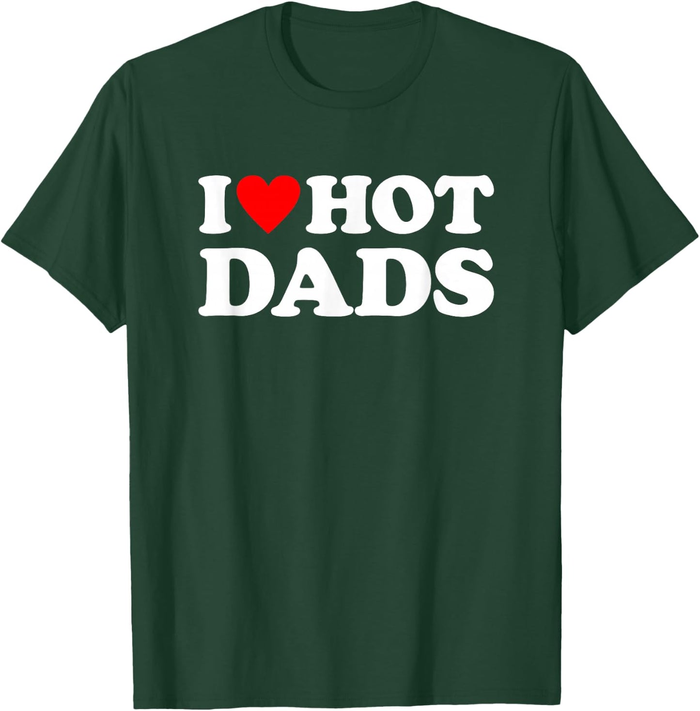 I Love Hot Dads T-Shirt - T-Shirt | Forest
