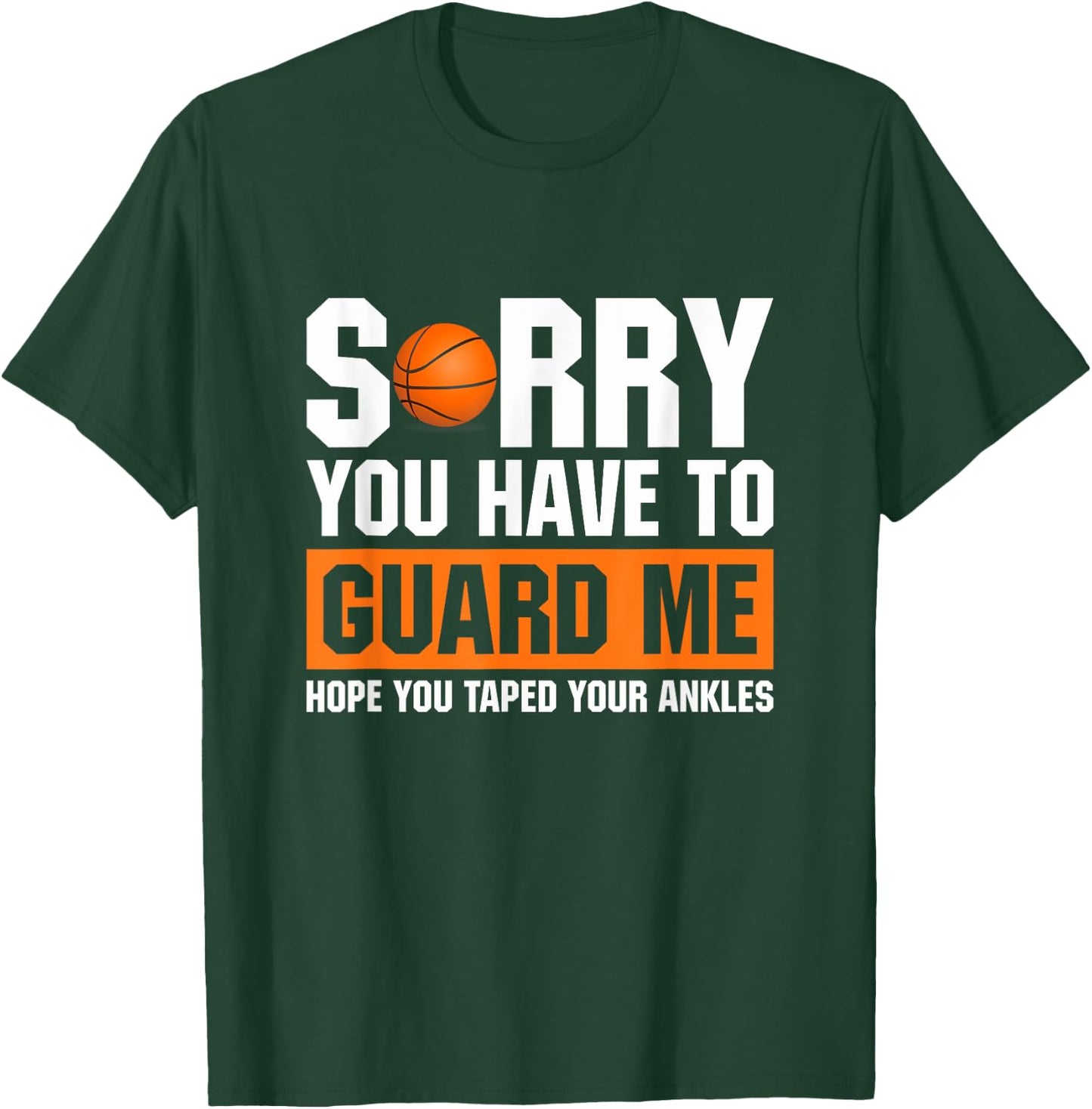 Ankle Breaker I Sorry You Have To Guard Me Funny Basketball T-Shirt - T-Shirt | Forest