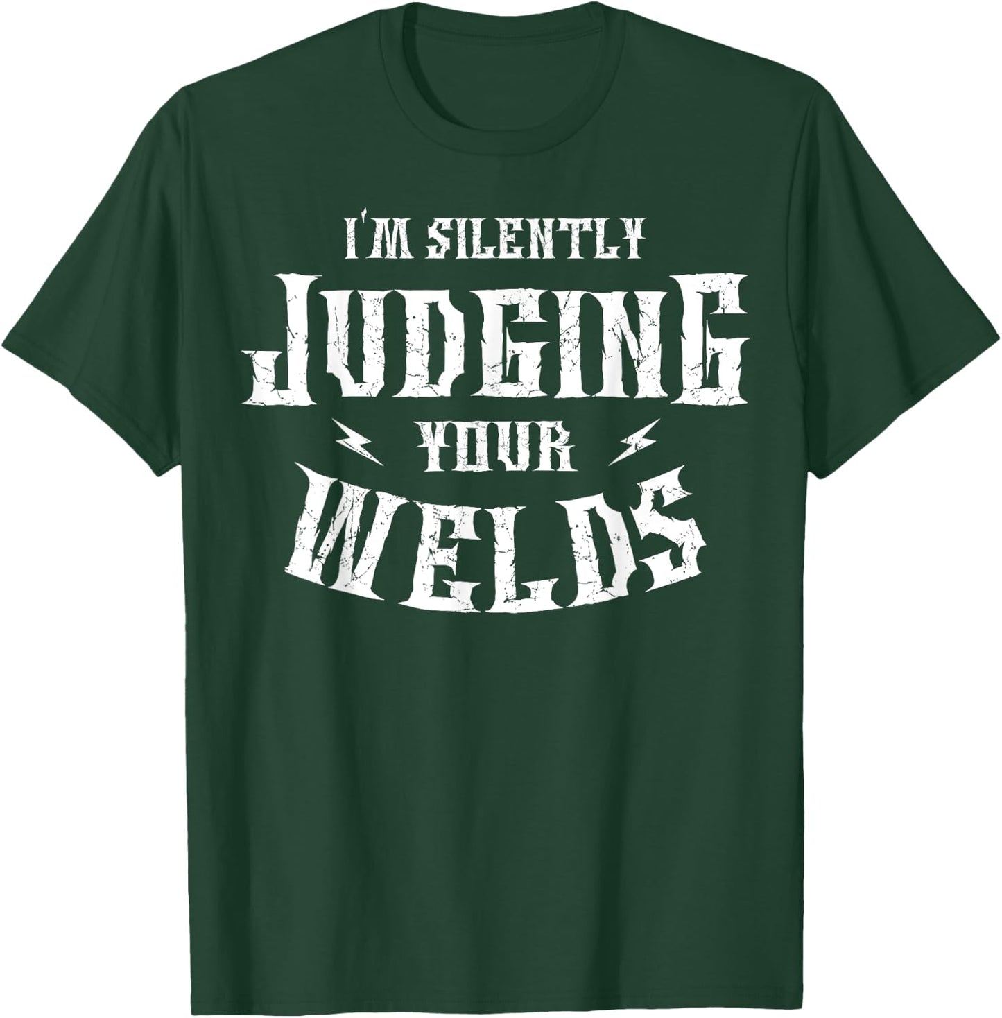 I'm Silently Judging Your Welds Welding Metal Fusing Welder T-Shirt - T-Shirt | Forest