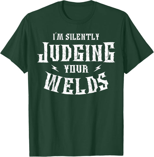 I'm Silently Judging Your Welds Welding Metal Fusing Welder T-Shirt - T-Shirt | Forest