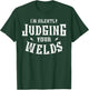 I'm Silently Judging Your Welds Welding Metal Fusing Welder T-Shirt - T-Shirt | Forest