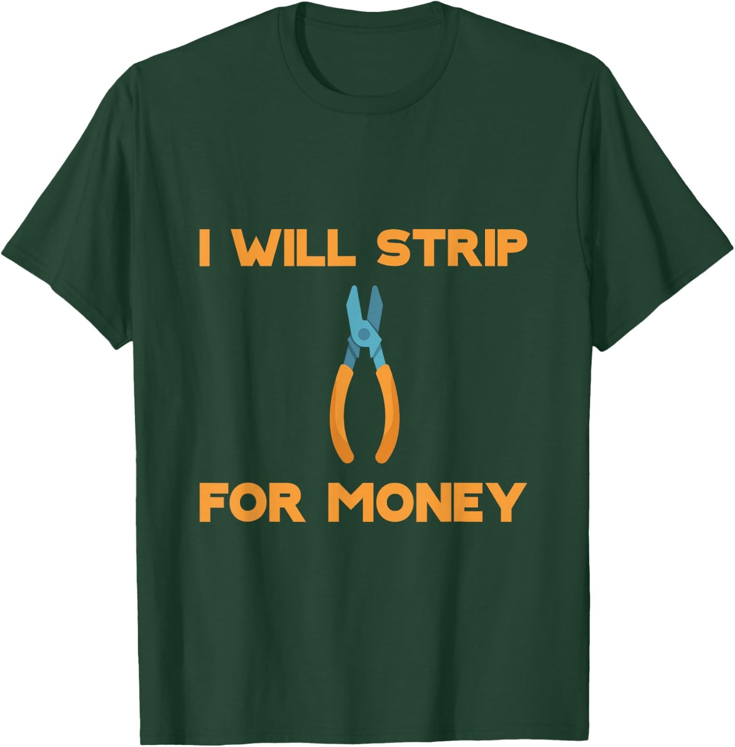 I Will Strip For Money T-Shirt - T-Shirt | Forest