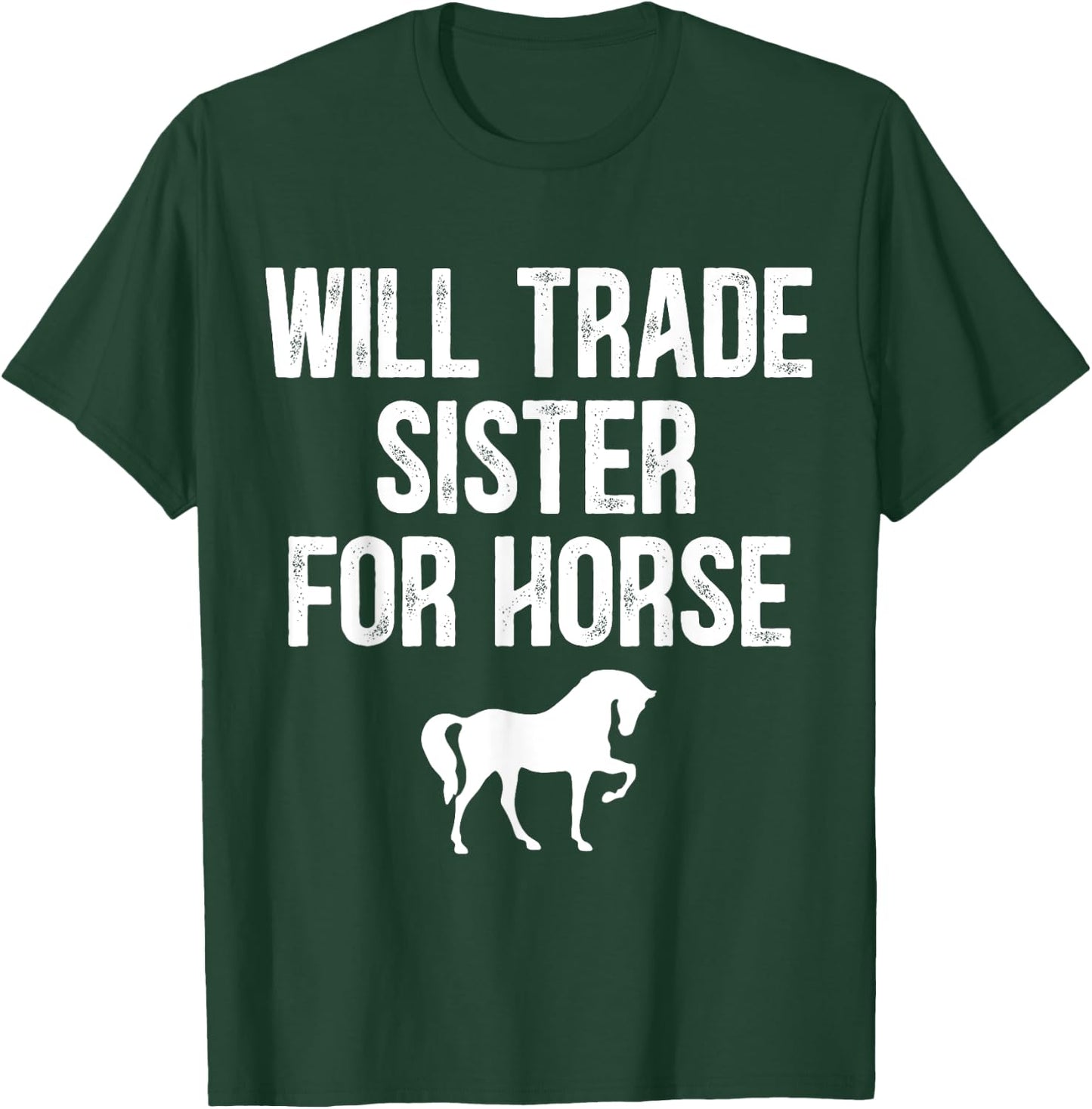 Will Trade Sister For Horse, Funny Saying Costume, Quote T-Shirt - T-Shirt | Forest