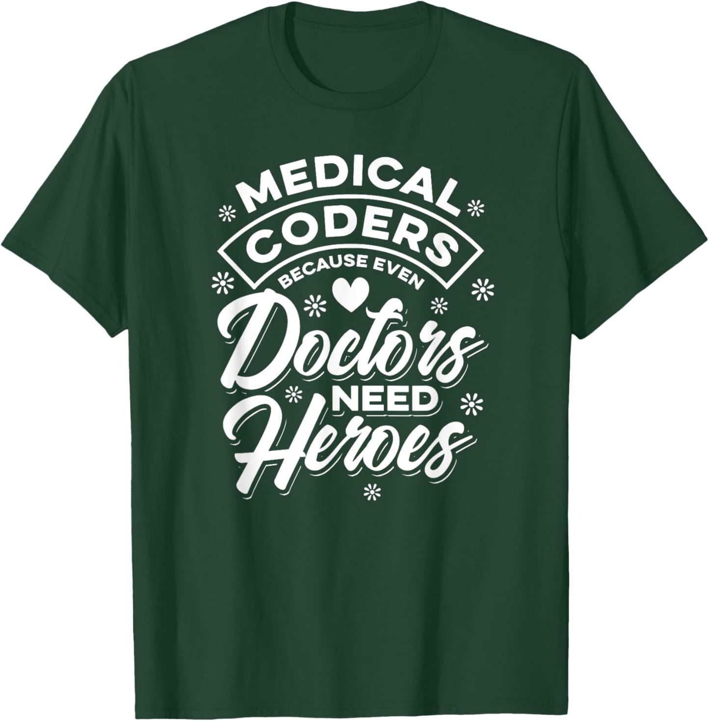 Doctors Hero Medical Coder T-Shirt - T-Shirt | Forest