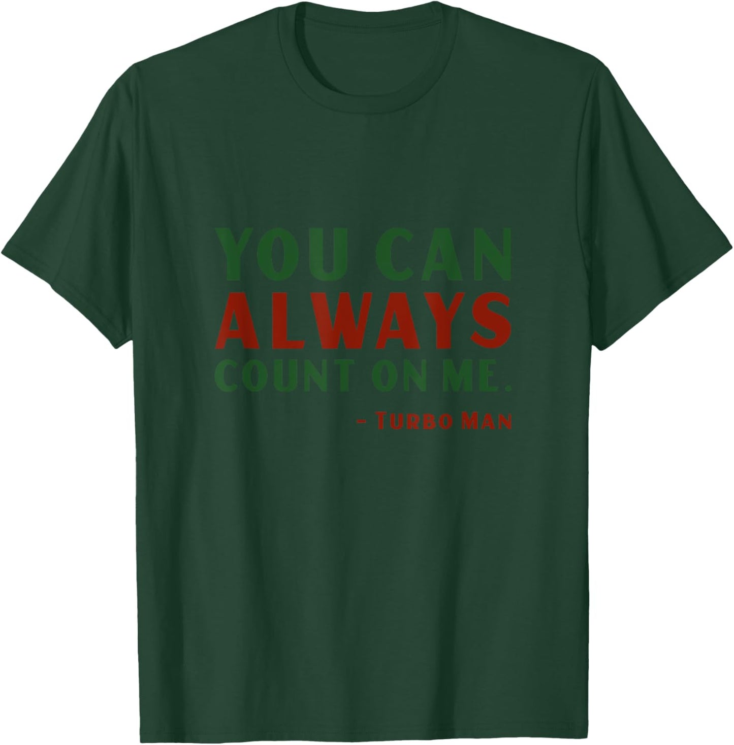 You Can Always Count On Me Turbo Man Jingle Funny Christmas T-Shirt - T-Shirt | Forest