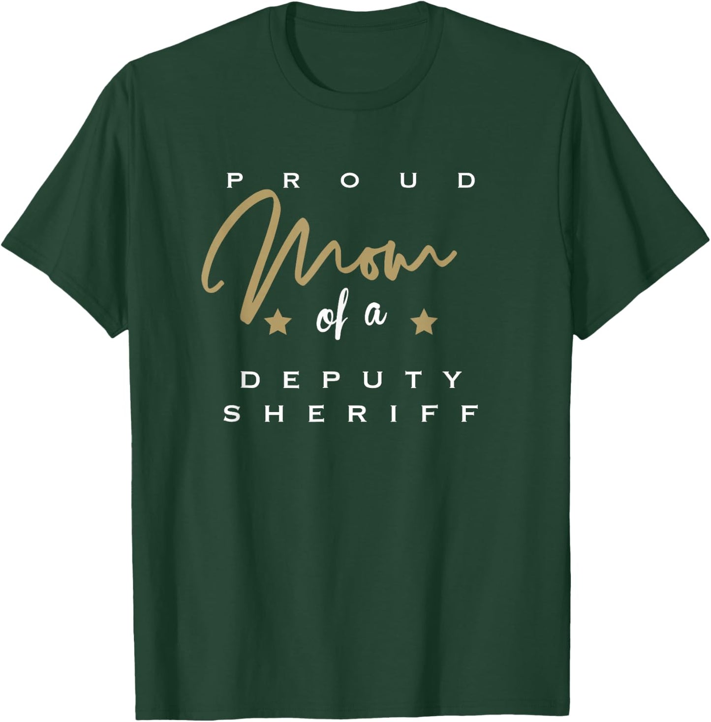 Proud Mom of a Deputy Sheriff T-Shirt - T-Shirt | Forest