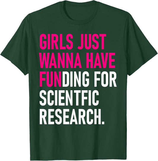 Girls Just Wanna Have Funding For Scientific Research T-Shirt - T-Shirt | Forest