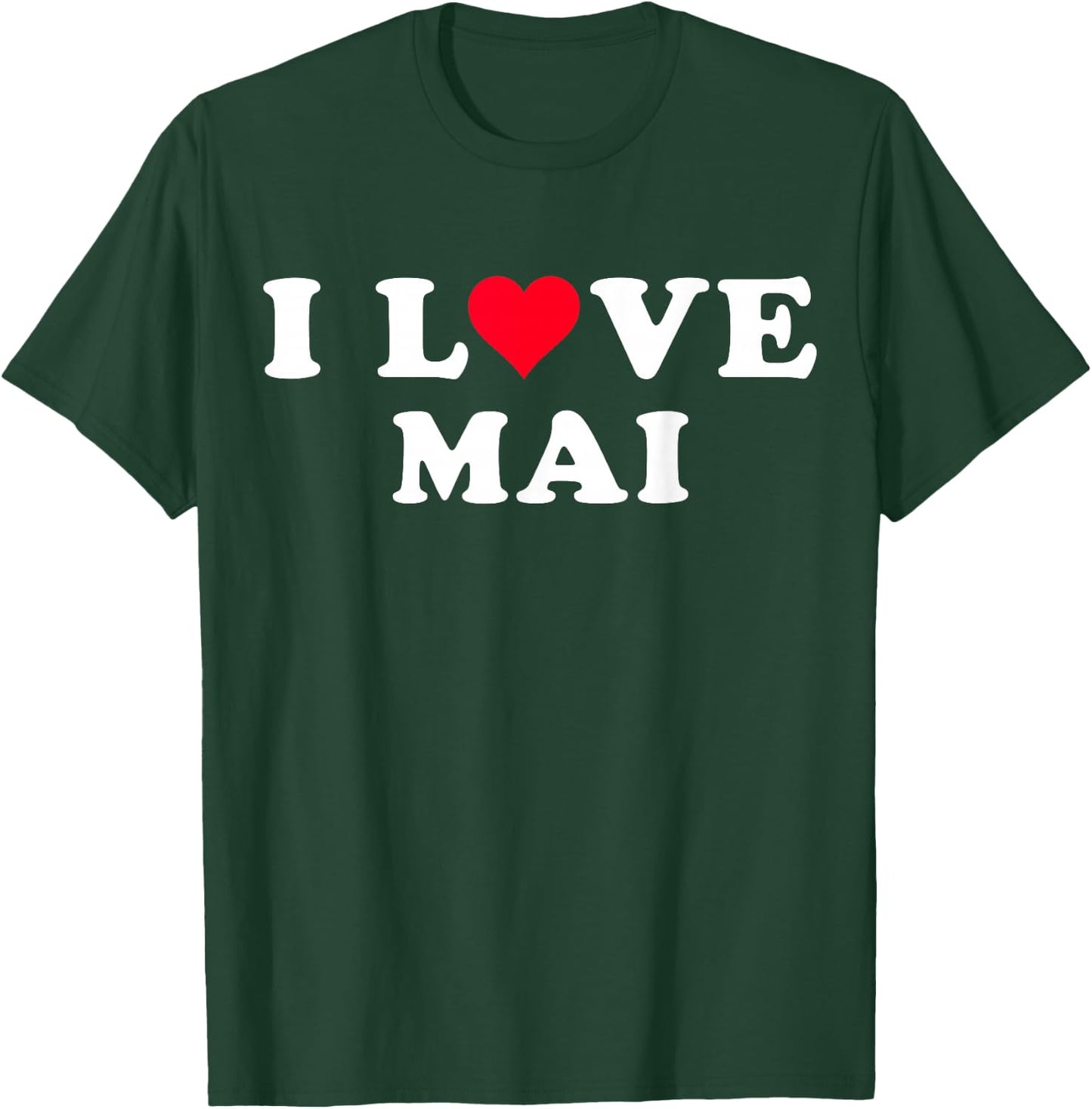 I Love Mai Matching Girlfriend & Boyfriend Mai Name T-Shirt - T-Shirt | Forest