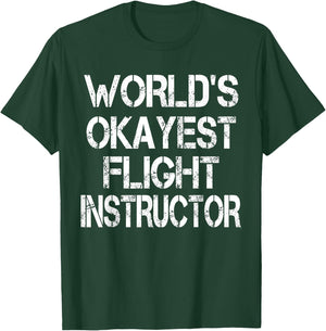 World's Okayest Flight Instructor Funny Sarcastic Pilot T-Shirt - T-Shirt | Forest