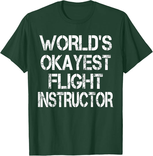 World's Okayest Flight Instructor Funny Sarcastic Pilot T-Shirt - T-Shirt | Forest