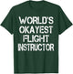 World's Okayest Flight Instructor Funny Sarcastic Pilot T-Shirt - T-Shirt | Forest