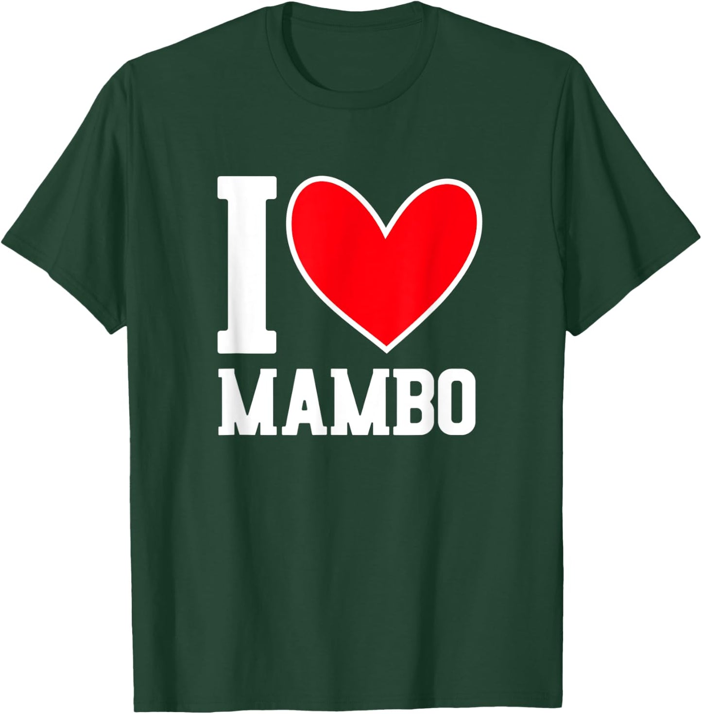 I Love Mambo - Mambo Dance Lover Outfit Mambo Dancer Gift T-Shirt - T-Shirt | Forest