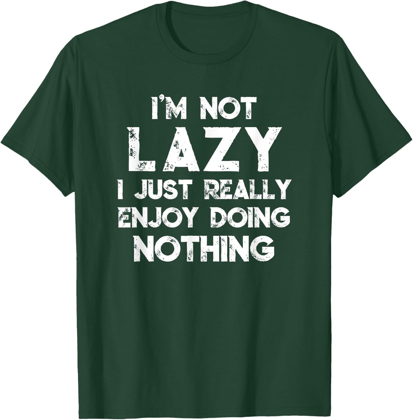 I'm Not Lazy I Just Really Enjoy Doing Nothing Funny Saying T-Shirt - T-Shirt | Forest