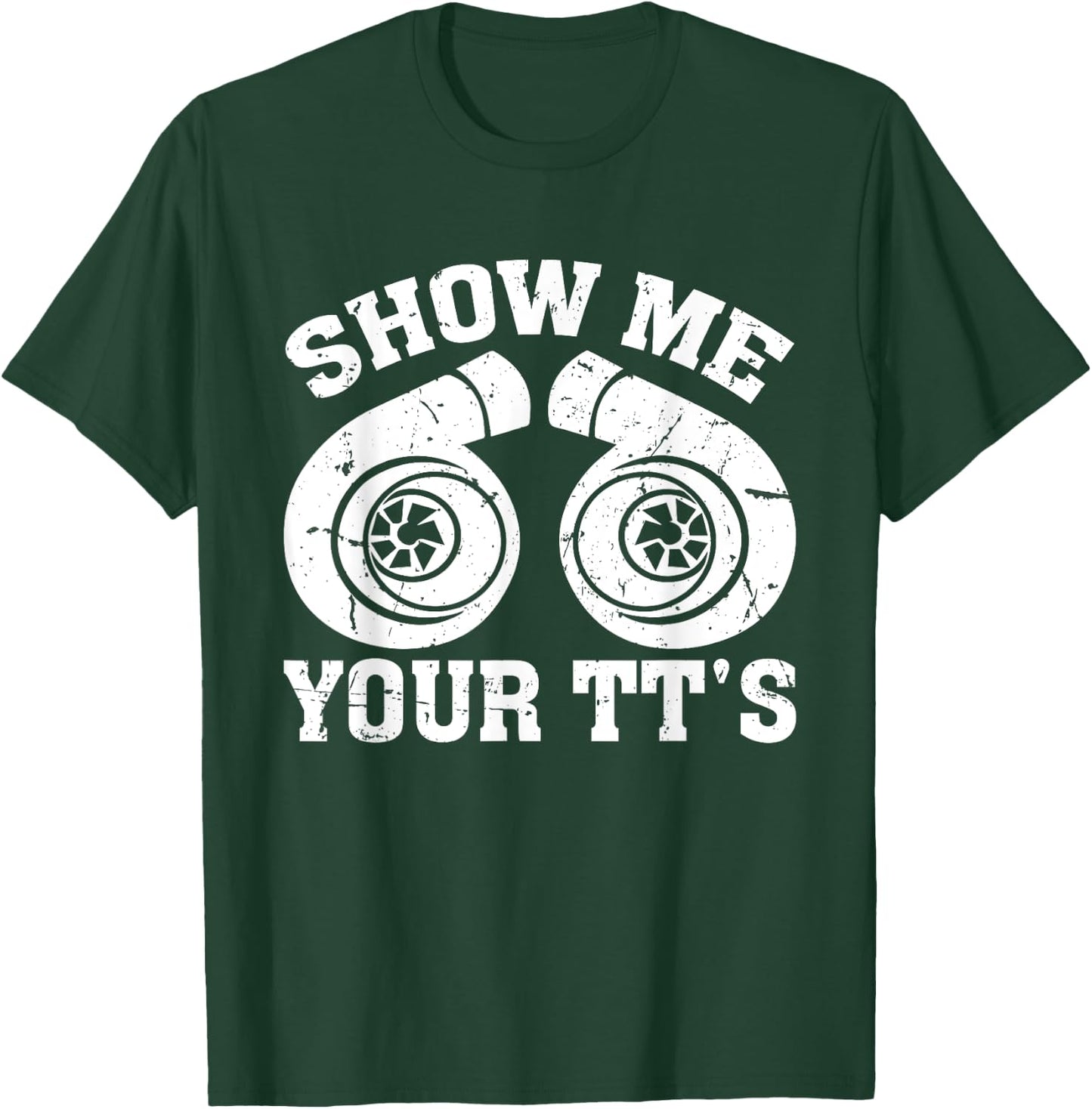 Funny Show Me Your Tt's Twin Turbo Car Racing T-Shirt - T-Shirt | Forest
