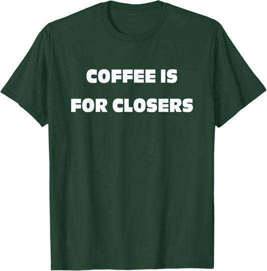 Coffee is for Closers T-Shirt - T-Shirt | Forest
