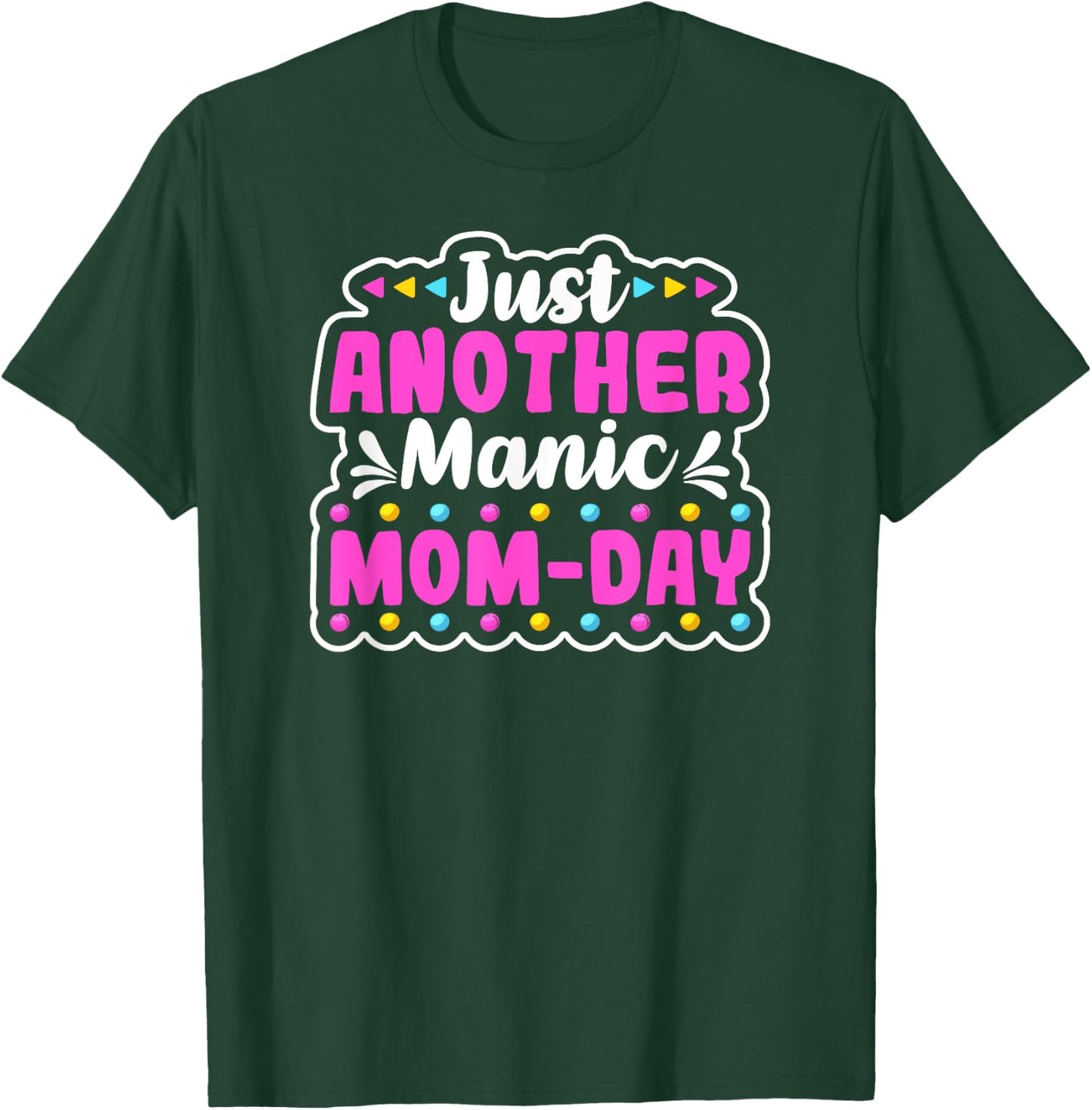 JUST ANOTHER MANIC MOM DAY Mothers Day Shirt. Momday Funny T-Shirt - T-Shirt | Forest