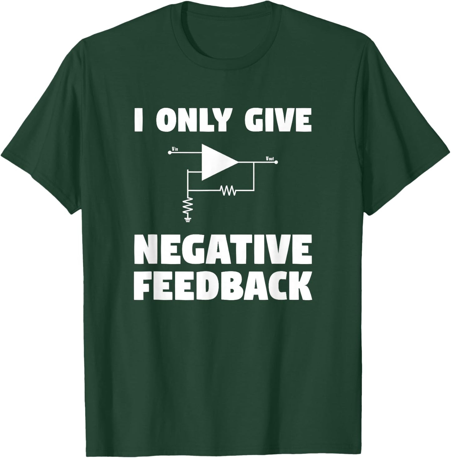 I Only Give Negative Feedback Funny Electrical Engineer T-Shirt - T-Shirt | Forest