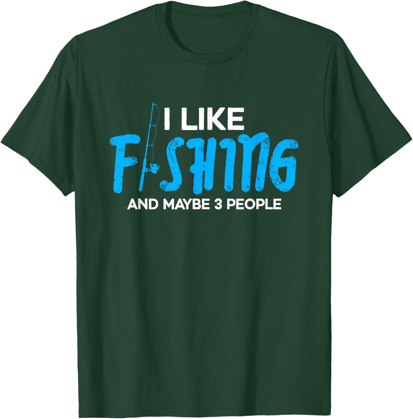 I like fishing and maybe 3 people | Funny Fishing Fisherman T-Shirt - T-Shirt | Forest