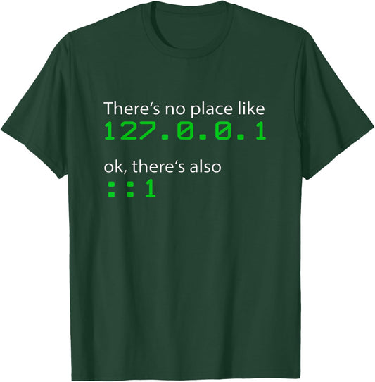 Admin Geek 127.0.0.1 ::1 There is no place like home T-Shirt - T-Shirt | Forest