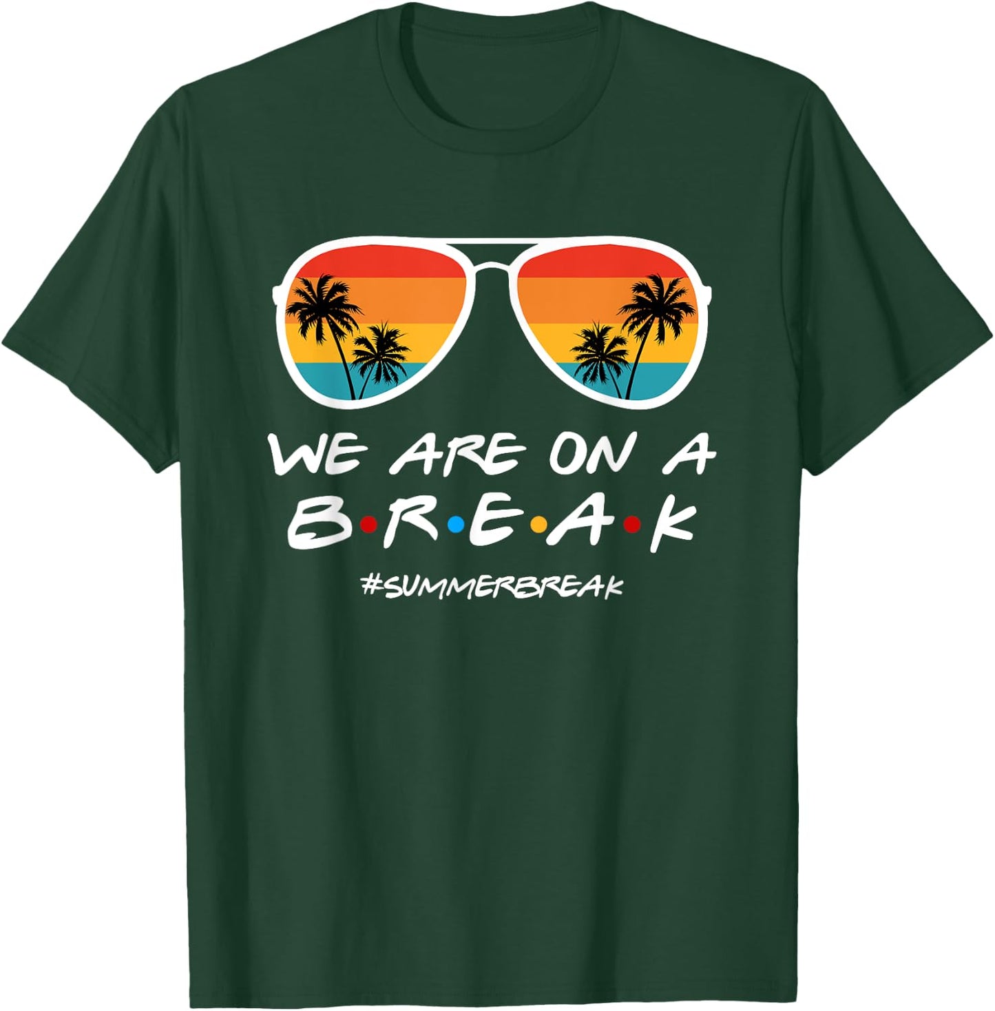 We Are On a Break Summer Break Sunglasses Last Day Of School T-Shirt - T-Shirt | Forest
