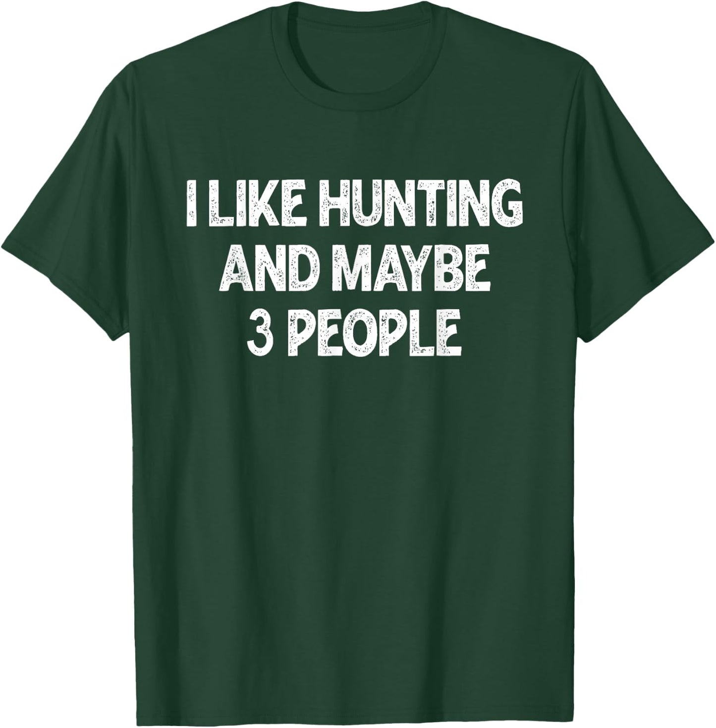 I Like Hunting And Maybe Three People Funny Hunting Deer T-Shirt - T-Shirt | Forest