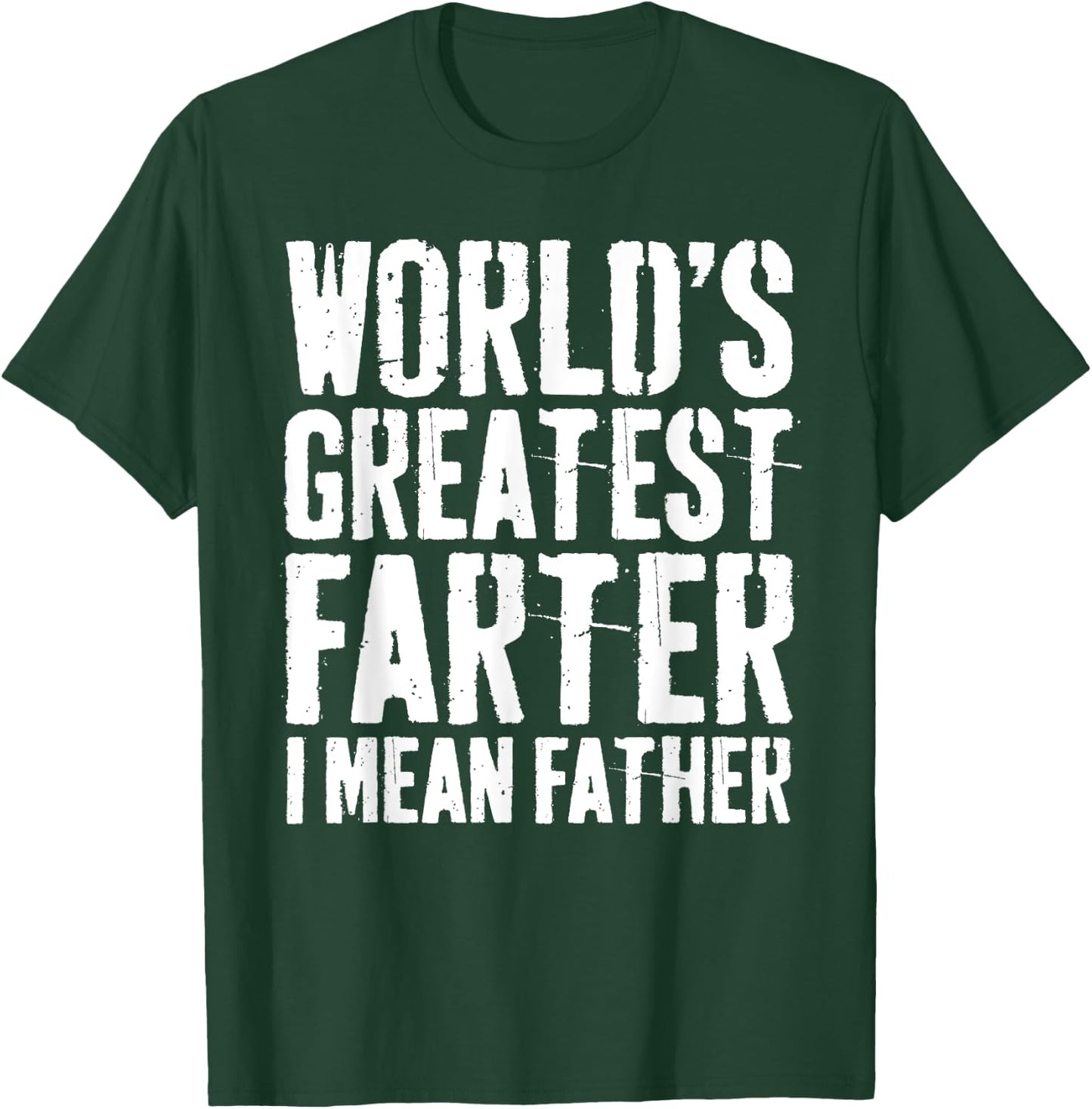 World's Greatest Farter I Mean Father Shirt Men Fathers Day T-Shirt - T-Shirt | Forest