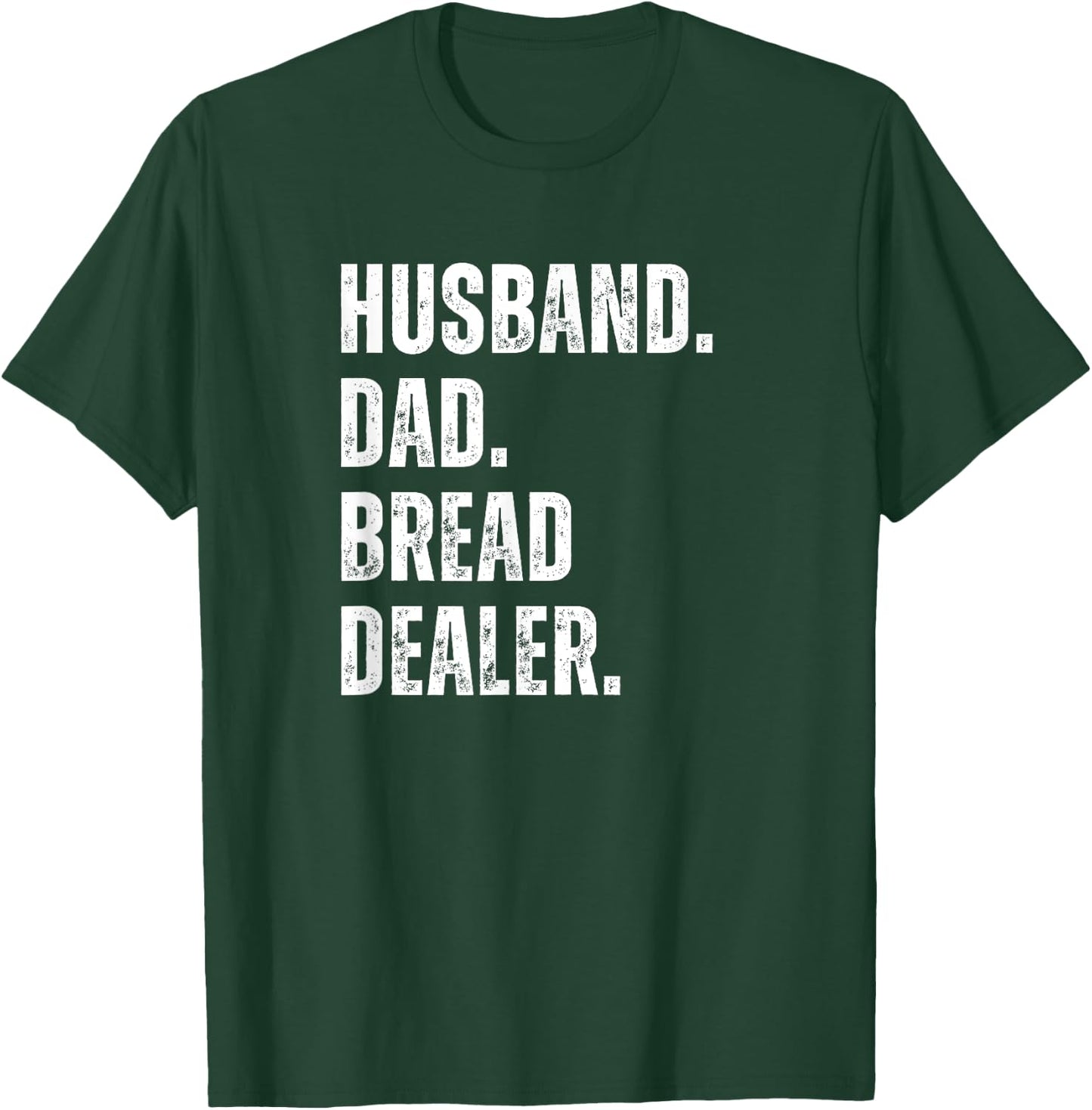 Bread Dealer Husband Dad T-Shirt - T-Shirt | Forest