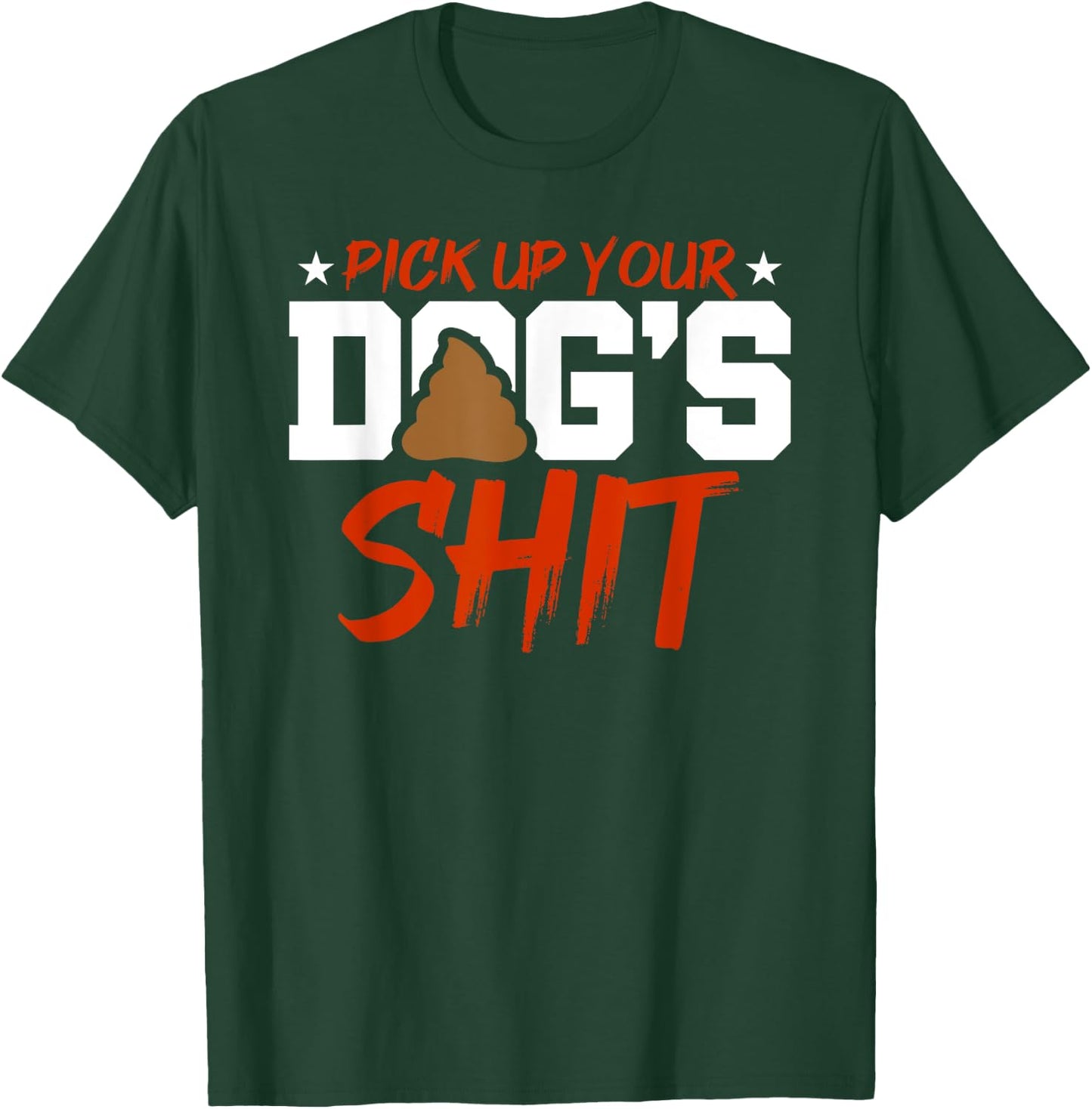 Anti Dog Poop Pick up you'r Dogs Heap Clean Neighborhood Men Women T-Shirt - T-Shirt | Forest