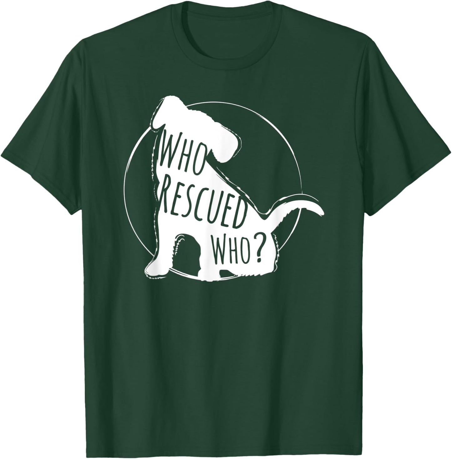 Who Rescued Who, Rescued Dog Lover Design T-Shirt - T-Shirt | Forest