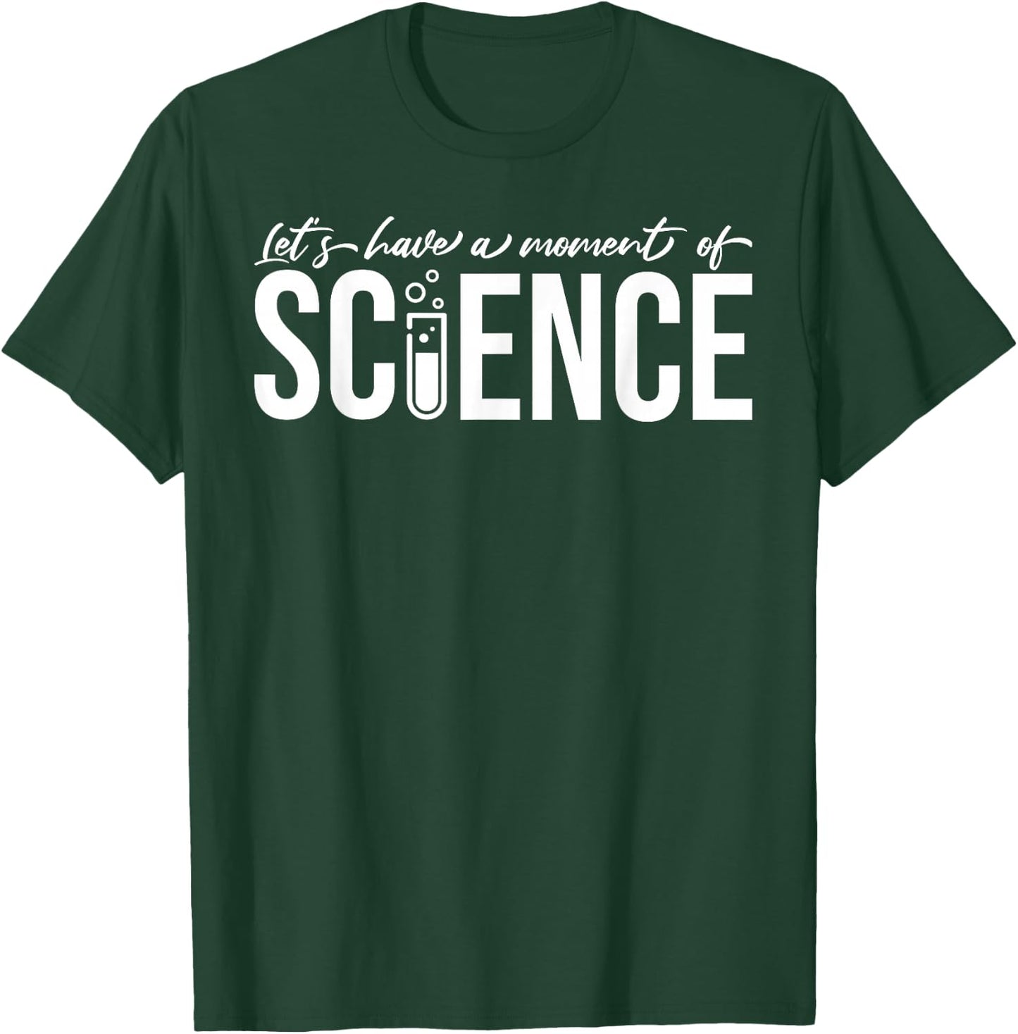 Let's Have A Moment Of Science Chemist Biologist Physicist T-Shirt - T-Shirt | Forest