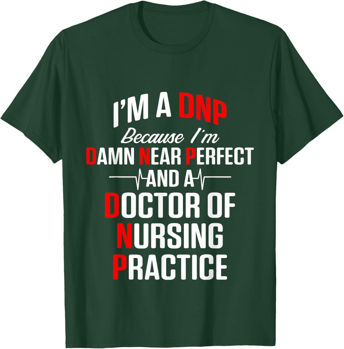 DNP Doctor of Nursing Practice Near Perfect RN Nurse T-Shirt - T-Shirt | Forest