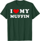 I Love My Muffin, I Love My Muffin T-Shirt - T-Shirt | Forest